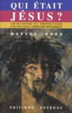 Marcus Borg - Qui Etait Jesus ? Chamanisme Et Prophetisme : Une Nouvelle Approche Historique.