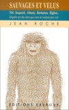 Jean Roche - Sauvages Et Velus. Yeti, Sasquash, Almasty, Barmanou, Bigfoot..., Enquete Sur Des Etres Que Nous Ne Voulons Pas Voir.