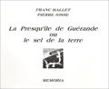 Franc Mallet et Pierre Josse - la Presqu'île de Guérande ou le sel de la terre.