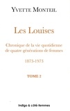 Yvette Monteil - Les Louises Chroniques de la vie quotidienne de quatre générations de femmes 1873-1973 - Tome 2, Louise Eugénie, la seconde Louise 1906-1992.
