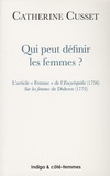 Catherine Cusset - Qui peut définir les femmes ? - L'article "Femme" de l'Encyclopédie (1756) Sur les femmes de Diderot (1772).