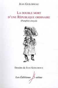 Jean Guiloineau - La double mort d'une République ordinaire - Pamphlet citoyen.