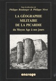 Philippe Boulanger et Philippe Nivet - La géographie militaire de la Picardie.