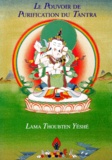  Lama Thoubten Yéshé - Le pouvoir de purification du tantra - La méthode yogique d'Hérouka Vajrasattva comportant les instructions complètes pour la retraite.