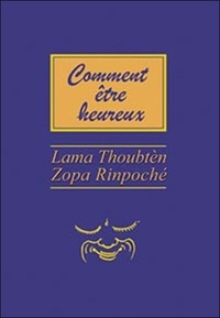  Lama Thoubten Zopa Rinpoché - Comment être heureux.