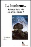 Jacqueline Royer - Le bonheur - Science de la vie ou art de vivre ?.