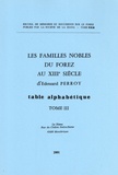 Philippe Pouzols-Napoléon - Les familles nobles du Forez au XIIIe siècle d'Edouard Perroy - Tome 3, Table alphabétique.