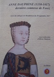 Olivier Mattéoni - Anne Dauphine (1358-1417), dernière comtesse de Forez - Actes du colloque de Montbrison du 29 septembre 2017.