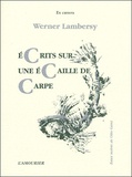 Werner Lambersy - Ecrits sur une écaille de carpe.