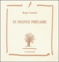 Roger Gonnet - Le silence précaire.