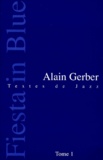Alain Gerber - Fiesta In Blue. Tome 1, Textes De Jazz.