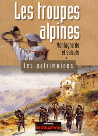 Jean-Pierre Martin - Les troupes alpines - Montagnards et soldats.