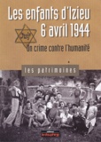 Pierre-Jérôme Biscarat - Les enfants d'Izieu - 6 avril 1944, un crime contre l'humanité.