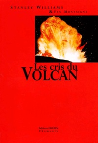 Fen Montaigne et Stanley Williams - Les Cris Du Volcan.