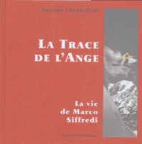 Antoine Chandellier - La Trace de l'Ange - La vie de Marco Siffredi.