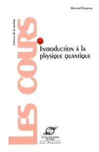 Bernard Degrange - Introduction à la physique quantique.