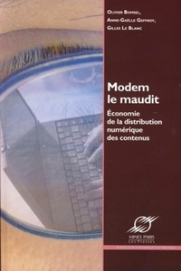 Olivier Bomsel et Anne-Gaëlle Geffroy - Modem le Maudit - Economie de la distribution numérique des contenus.