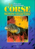 Georges Antoni - La Corse sous-marine - Oasis dans la Méditerranée.