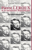 Vincent Peillon - Pierre Leroux et le socialisme républicain - Une tradition philosophique.