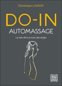 Dominique Launay - Do-in auto-massage - Le bien-être au bout des doigts.