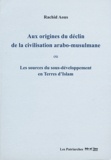Rachid Aous - Aux origines du déclin de la civilisation arabo-musulmane - Les sources du sous-développement en terres d'Islam.
