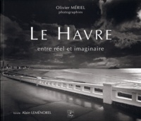 Olivier Mériel et Alain Leménorel - Le Havre entre réel et imaginaire.