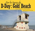 Stéphane Simonnet et Gilles Vilquin - Sur les traces du D-Day : Gold Beach.