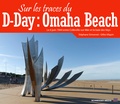 Stéphane Simonnet et Gilles Vilquin - Sur les traces du D-Day : Omaha Beach.