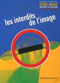 Emmanuël Souchier et Maurice Gruau - Les interdits de l'image - Actes du 2e colloque international Icône-Image, Musées d'Auxerre, 7-9 juillet 2005.