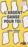 Karl Marx - L'argent danse pour toi !.