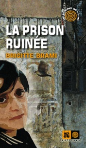 Brigitte Brami - La prison ruinée.