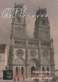 Michel Maupoix et Marie-France Cussinet - Art sacré N° 23/2007 : Viollet-le-Duc et la cathédrale idéale.