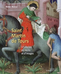 Michel Maupoix - Saint Martin de Tours - 17 siècles de récits et d'images.