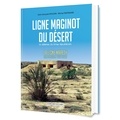 Jean-Jacques Moulins et Michel Truttmann - Ligne Maginot du desert - La défense du limes républicain. La ligne Mareth. Sud-tunisien 1934-1943.