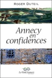 Roger Duteil - Annecy en confidences.