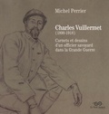 Michel Perrier - Charles Vuillermet (1890-1918) - Carnets et dessins d'un officier savoyard dans la Grande Guerre.