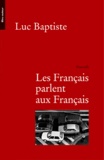 Luc Baptiste - Les Français parlent aux Français.