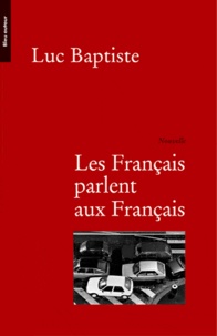 Luc Baptiste - Les Français parlent aux Français.