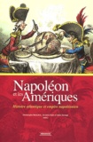 Christophe Belaubre et Jordana Dym - Napoléon et les Amériques - Histoire atlantique et empire napoléonien.
