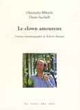 Oreste Sacchelli et Christophe Mileschi - Le clown amoureux - L'oeuvre cinématographique de Roberto Benigni.