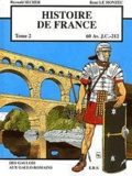 Reynald Secher et René Le Honzec - Histoire de France Tome 2 : Des Gaulois aux Gallo-Romains (60 av. J.C. - 212).