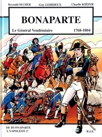 Reynald Secher et Guy Lehideux - Bonaparte - Le Général Vendémiaire, 1768-1804.