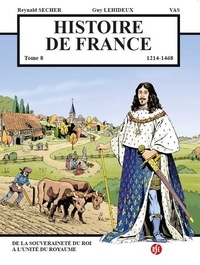 Reynald Secher et Guy Lehideux - Histoire de France Tome 8 - De la souveraineté du roi à l'unité du royaume - 1468 - 1643.