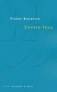 Pierre Bourdieu - Contre-feux - Propos pour servir à la résistance contre l'invasion néo-libérale.