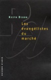 Keith Dixon - Les Evangelistes Du Marche. Les Intellectuels Britanniques Et Le Neo-Liberalisme.