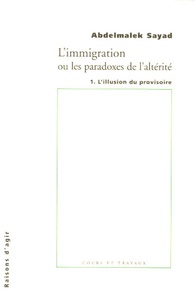 Abdelmalek Sayad - L'immigration ou Les paradoxes de l'alterité - Tome 1, L'illusion du provisoire.