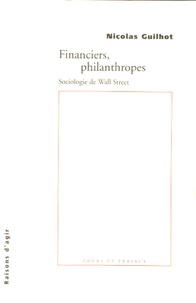 Nicolas Guilhot - Financiers, philanthropes - Sociologie de Wall Street.