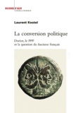 Laurent Kestel - La conversion politique - Doriot, le PPF et la question du fascisme français.