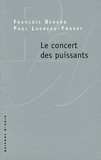 François Denord et Paul Lagneau-Ymonet - Le concert des puissants.