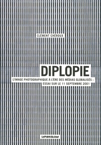 Clément Chéroux - Diplopie - L'image photographique à l'ère des médias globalisés : essai sur le 11 septembre 2001.